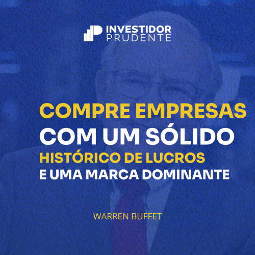 Frases Warren Buffett: Compre empresas com um sólido histórico de lucratividade e uma franquia comercial dominante.