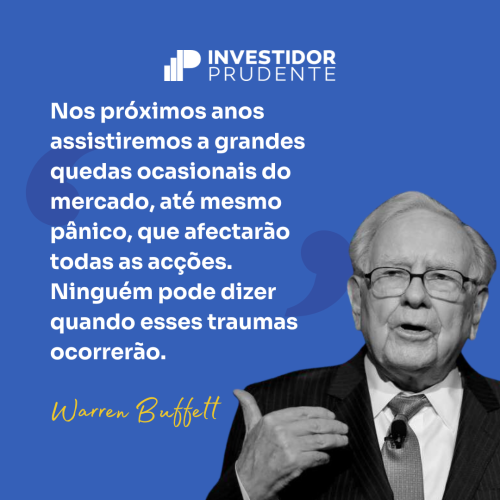 Frases Warren Buffett: Nos próximos anos assistiremos a grandes quedas ocasionais do mercado, até mesmo pânico, que afectarão todas as acções. Ninguém pode dizer quando esses traumas ocorrerão.
