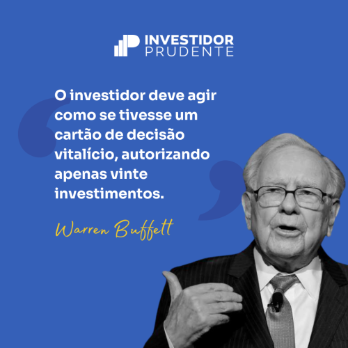 Frases Warren Buffett: O investidor deve agir como se tivesse um cartão de decisão vitalício, autorizando apenas vinte investimentos.