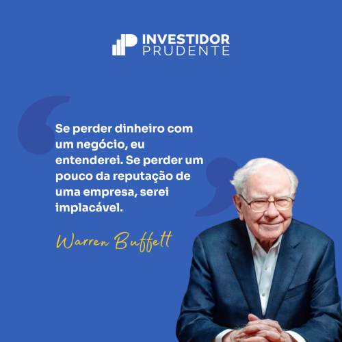 Frases Warren Buffett: Se perder dinheiro com um negócio, eu entenderei. Se perder um pouco da reputação de uma empresa, serei implacável.